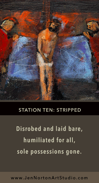 Station Ten Jesus Is Stripped Of His Garments Jen Norton Art Studio